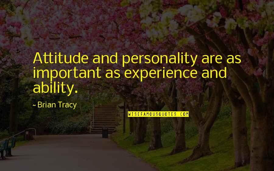 Ability And Attitude Quotes By Brian Tracy: Attitude and personality are as important as experience