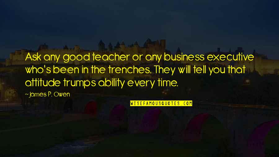 Ability And Attitude Quotes By James P. Owen: Ask any good teacher or any business executive