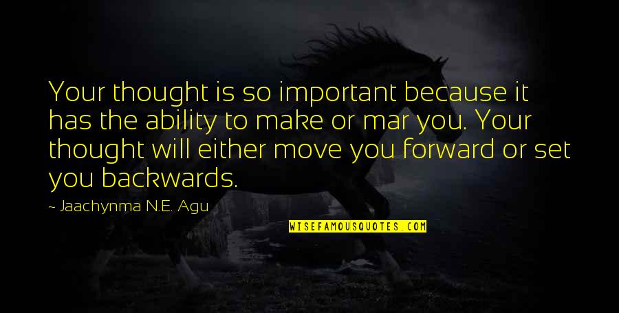 Ability And Power Quotes By Jaachynma N.E. Agu: Your thought is so important because it has