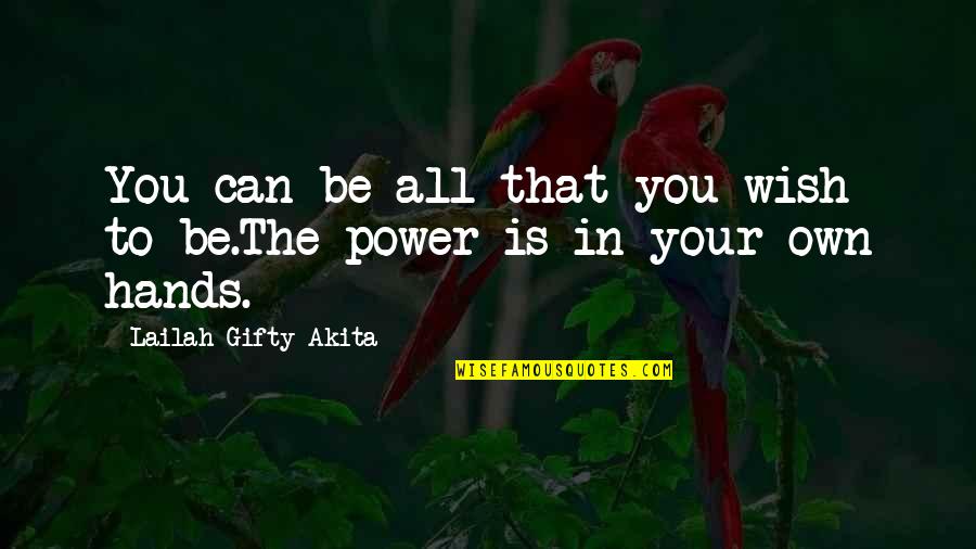Ability And Power Quotes By Lailah Gifty Akita: You can be all that you wish to