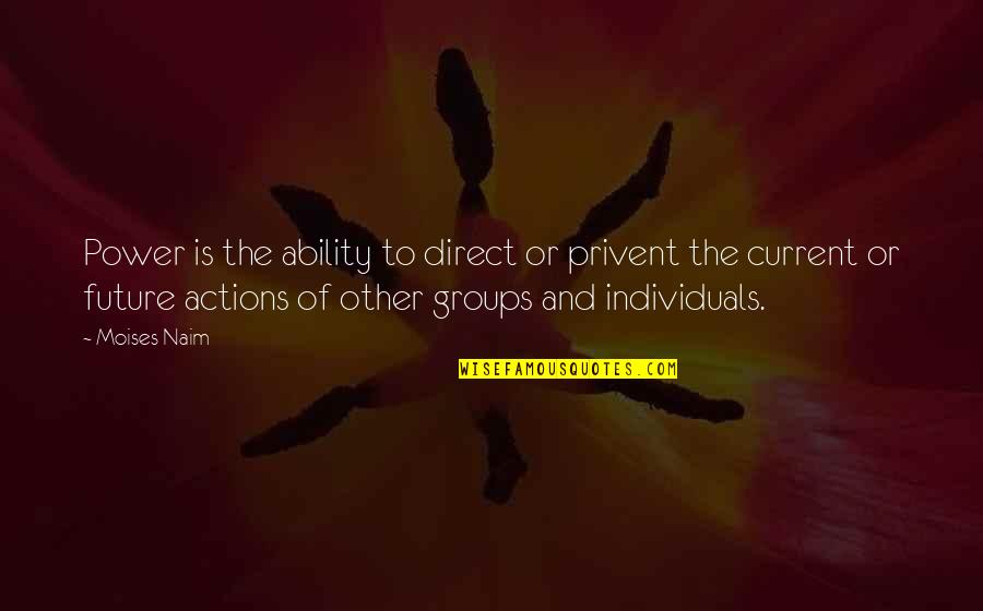 Ability And Power Quotes By Moises Naim: Power is the ability to direct or privent