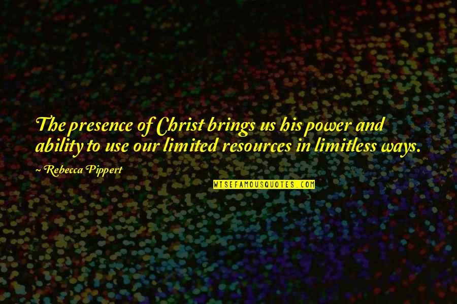 Ability And Power Quotes By Rebecca Pippert: The presence of Christ brings us his power