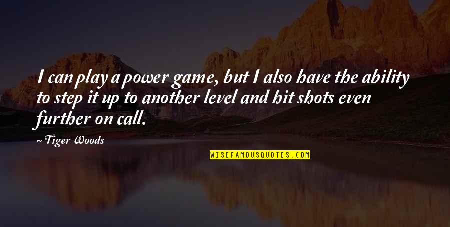 Ability And Power Quotes By Tiger Woods: I can play a power game, but I