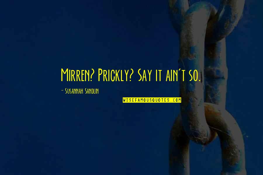 Ability Is What Youre Capable Of Doing Quotes By Susannah Sandlin: Mirren? Prickly? Say it ain't so. Ability Is What Youre Capable Of Doing Quotes By Susannah Sandlin: Mirren? Prickly? Say it ain't so.