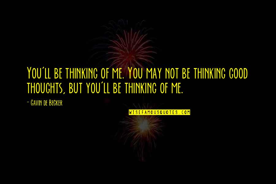 Ability Motivation Attitude Quotes By Gavin De Becker: You'll be thinking of me. You may not