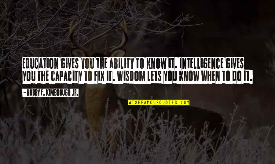 Ability Motivation Quotes By Bobby F. Kimbrough Jr.: Education gives you the ability to know it.