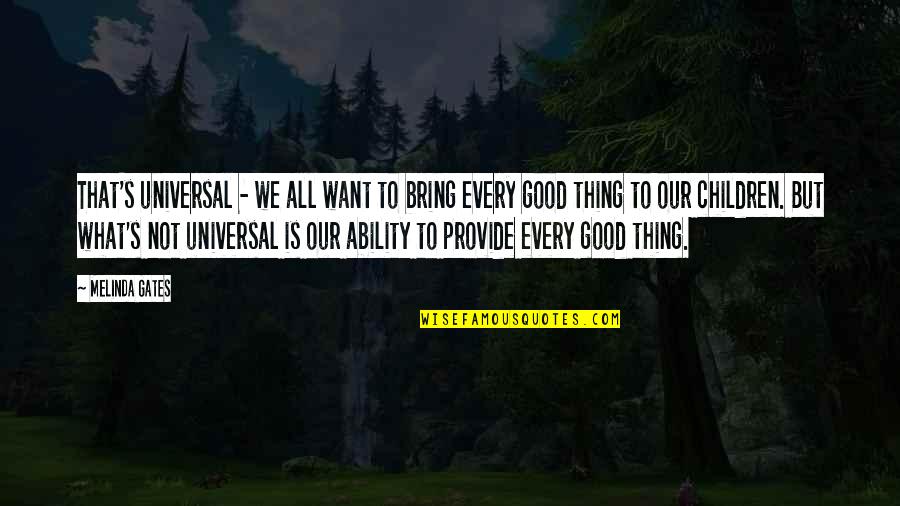 Ability Motivation Quotes By Melinda Gates: That's universal - we all want to bring