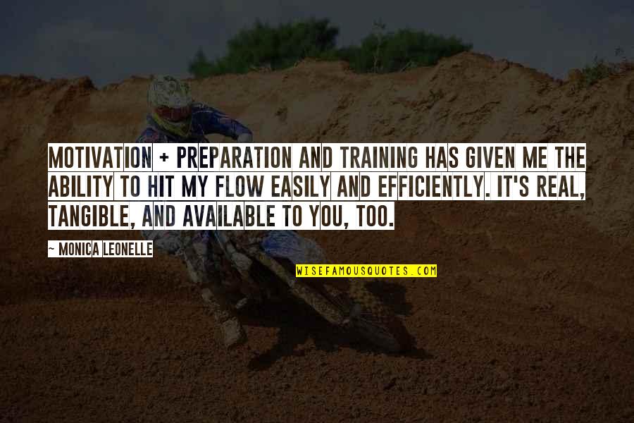 Ability Motivation Quotes By Monica Leonelle: Motivation + preparation and training has given me