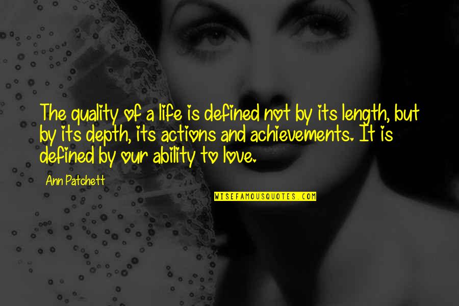 Ability To Love Quotes By Ann Patchett: The quality of a life is defined not