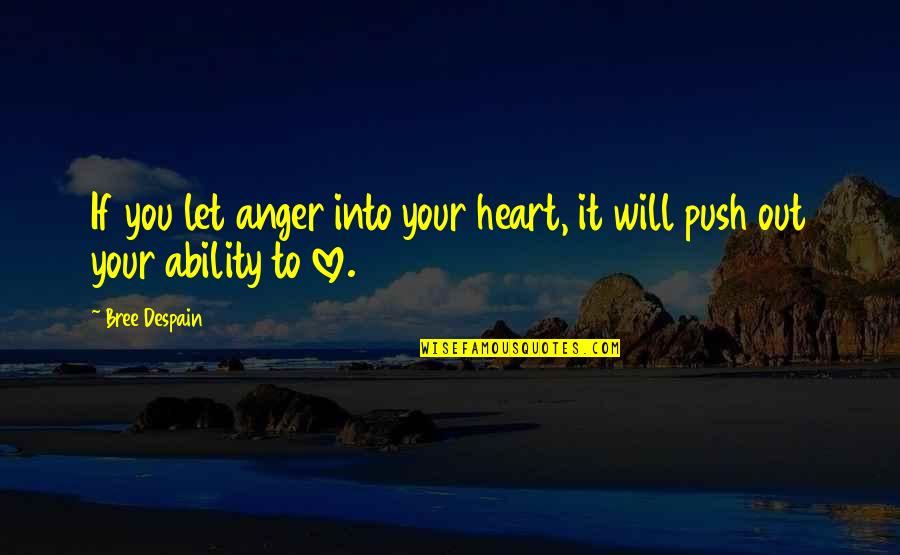 Ability To Love Quotes By Bree Despain: If you let anger into your heart, it
