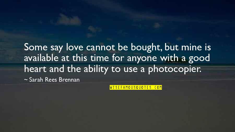 Ability To Love Quotes By Sarah Rees Brennan: Some say love cannot be bought, but mine