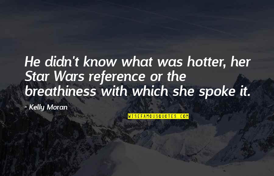 Ability To Perceive Quotes By Kelly Moran: He didn't know what was hotter, her Star