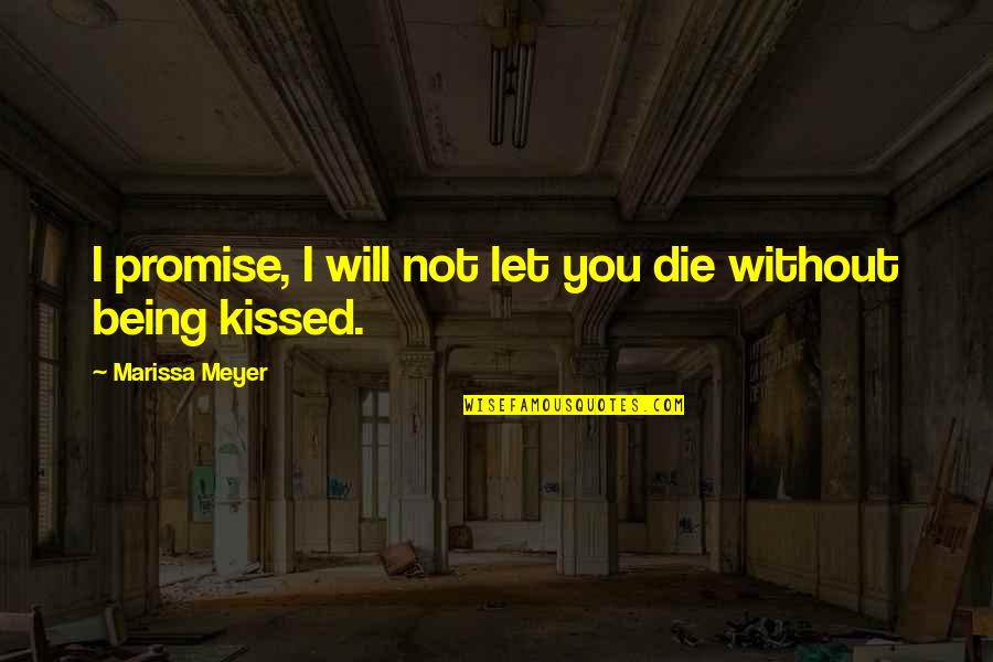 Ability To Perceive Quotes By Marissa Meyer: I promise, I will not let you die