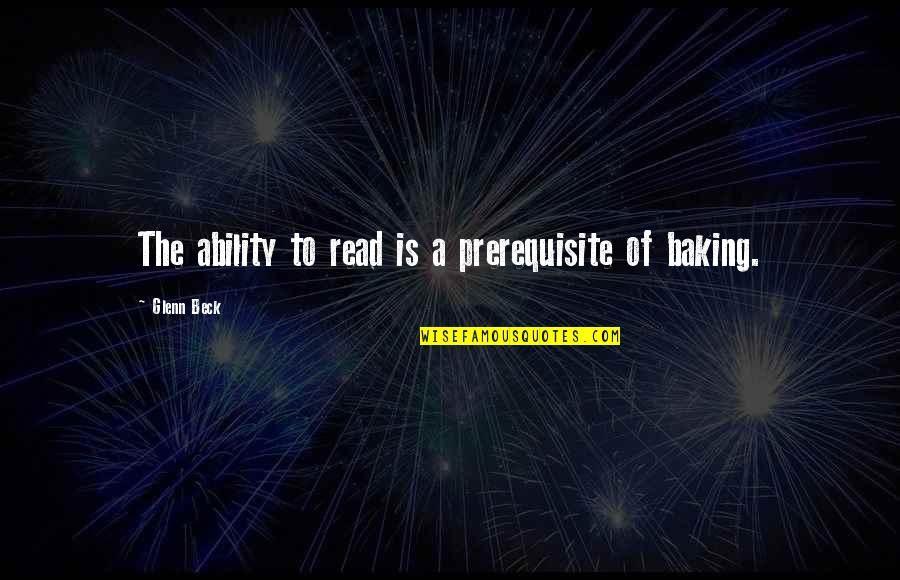 Ability To Read Quotes By Glenn Beck: The ability to read is a prerequisite of