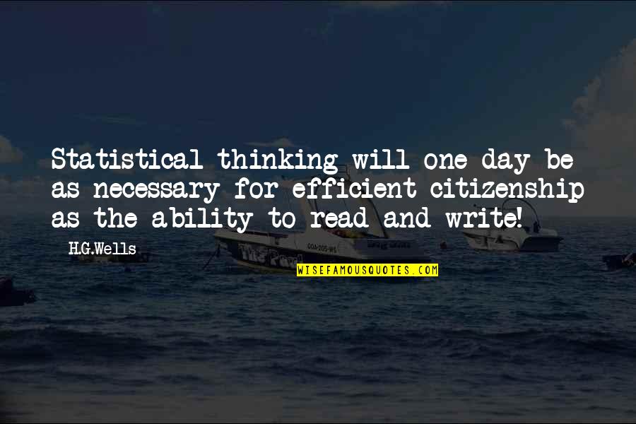 Ability To Read Quotes By H.G.Wells: Statistical thinking will one day be as necessary Ability To Read Quotes By H.G.Wells: Statistical thinking will one day be as necessary