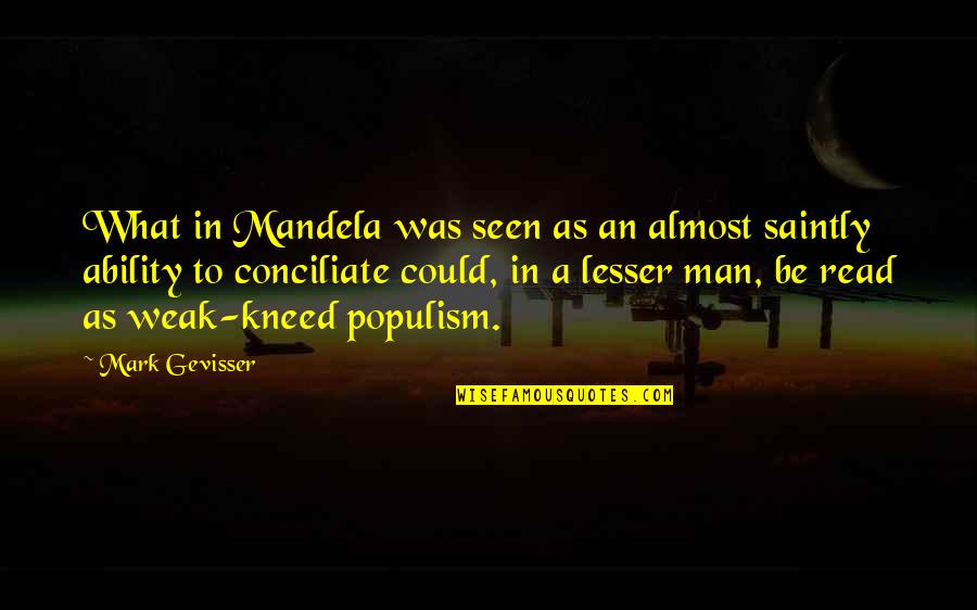 Ability To Read Quotes By Mark Gevisser: What in Mandela was seen as an almost