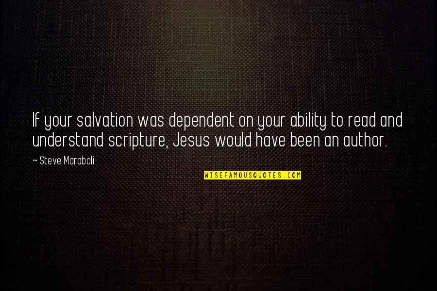 Ability To Read Quotes By Steve Maraboli: If your salvation was dependent on your ability