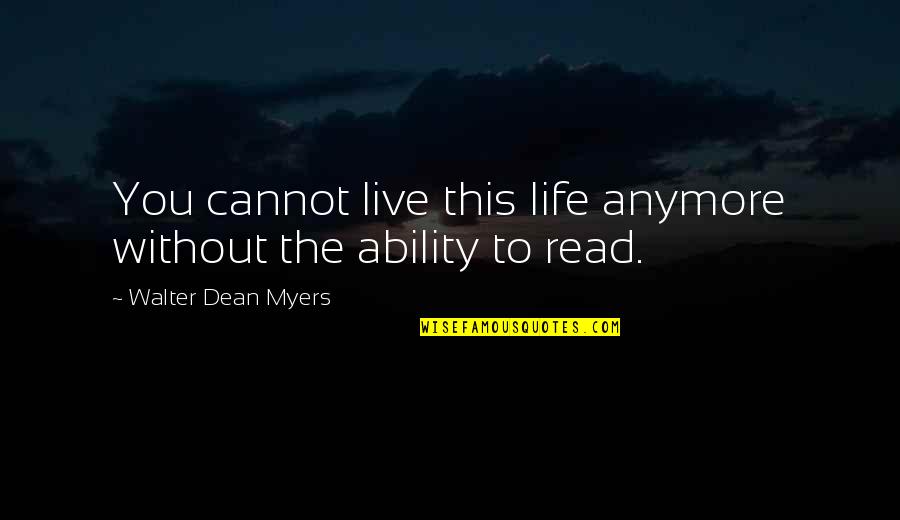 Ability To Read Quotes By Walter Dean Myers: You cannot live this life anymore without the