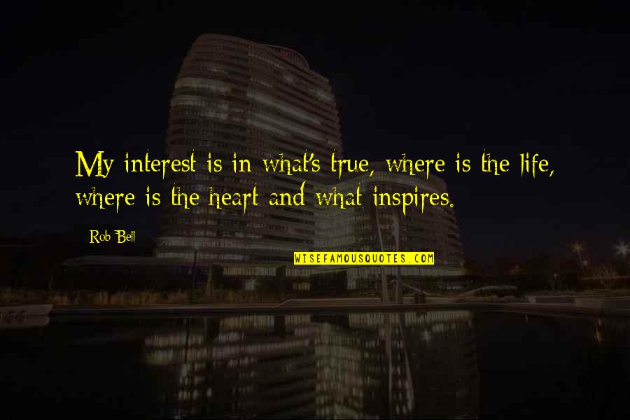 Abillionthingstodo Quotes By Rob Bell: My interest is in what's true, where is