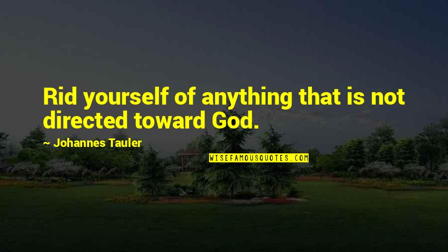 Abin Quotes By Johannes Tauler: Rid yourself of anything that is not directed