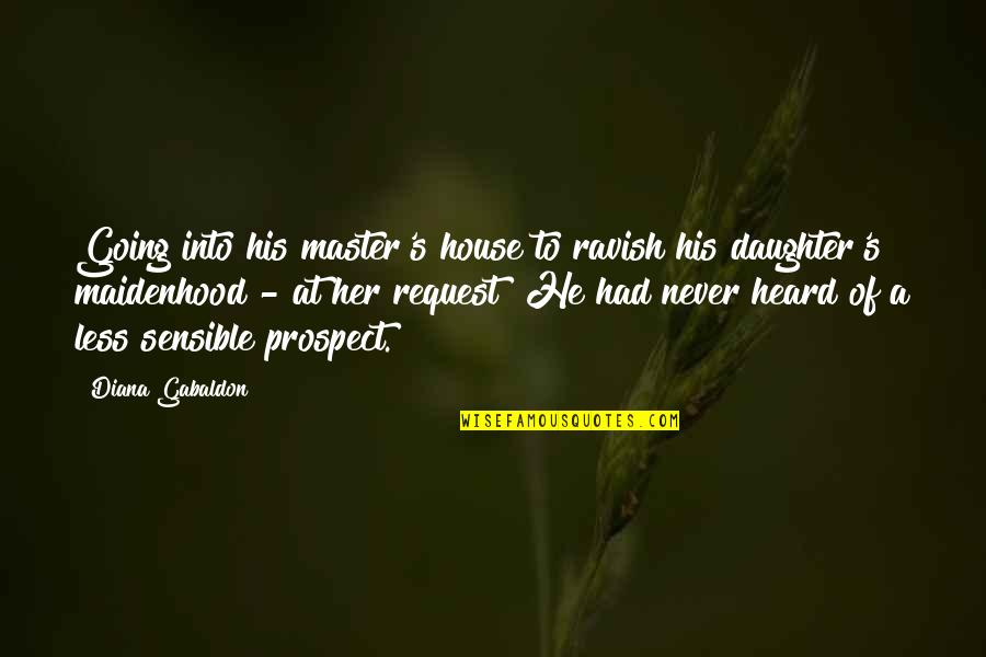 Abinadi Lds Quotes By Diana Gabaldon: Going into his master's house to ravish his Abinadi Lds Quotes By Diana Gabaldon: Going into his master's house to ravish his