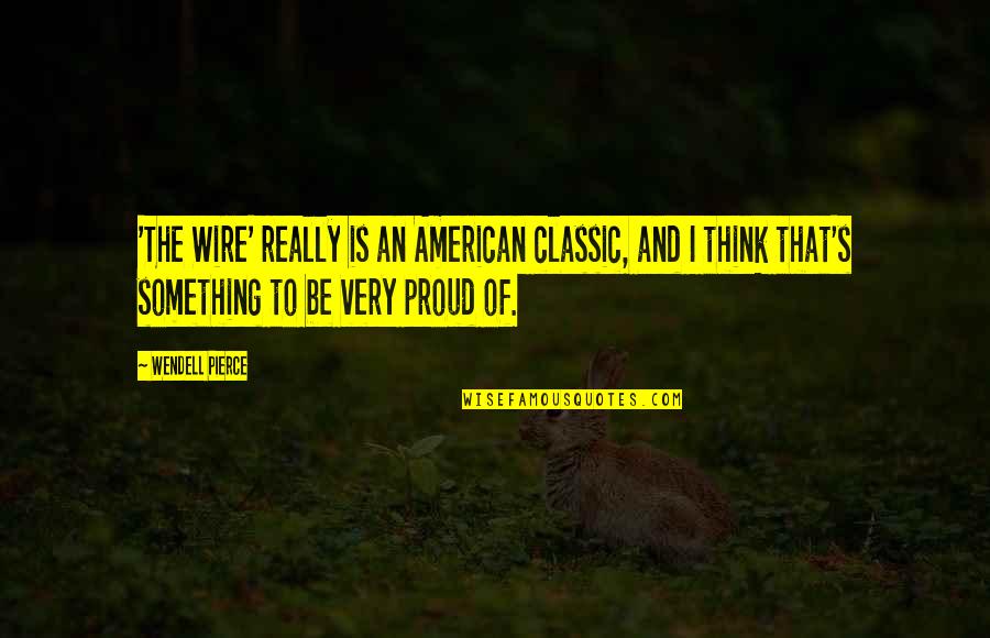 Abinec Na Rybn Ku Quotes By Wendell Pierce: 'The Wire' really is an American classic, and Abinec Na Rybn Ku Quotes By Wendell Pierce: 'The Wire' really is an American classic, and
