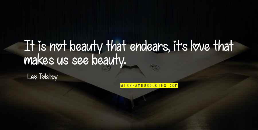 Abiogenesis Quotes By Leo Tolstoy: It is not beauty that endears, it's love