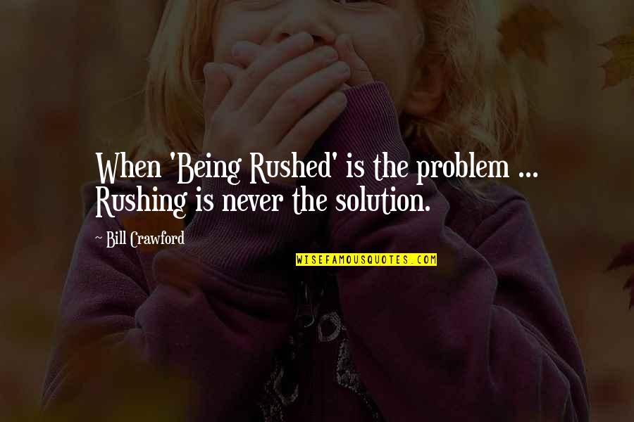Abiola Adams Quotes By Bill Crawford: When 'Being Rushed' is the problem ... Rushing