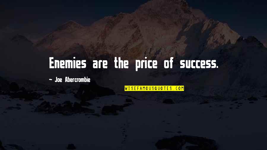 Abiout Quotes By Joe Abercrombie: Enemies are the price of success.