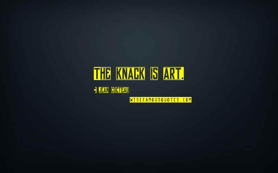 Abique Quotes By Jean Cocteau: The knack is art.