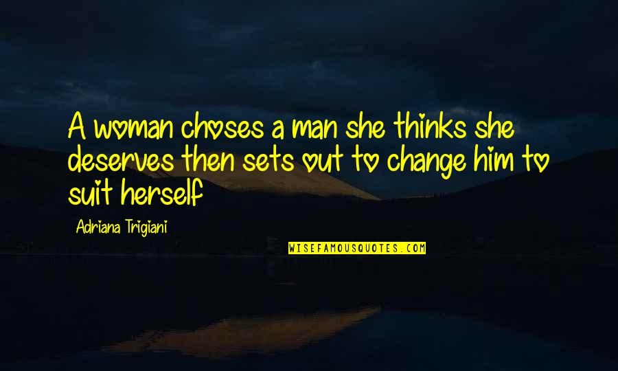 Abir Quotes By Adriana Trigiani: A woman choses a man she thinks she