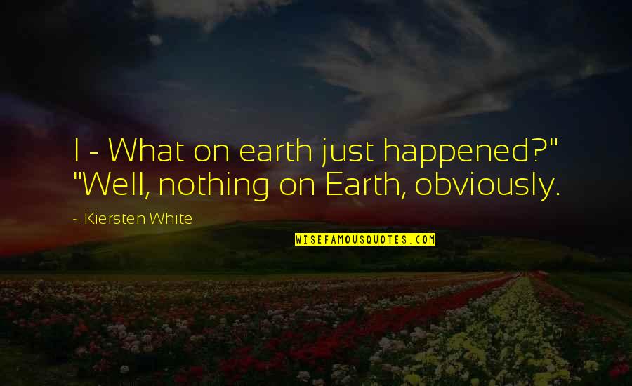 Abira Mukherjee Quotes By Kiersten White: I - What on earth just happened?" "Well,