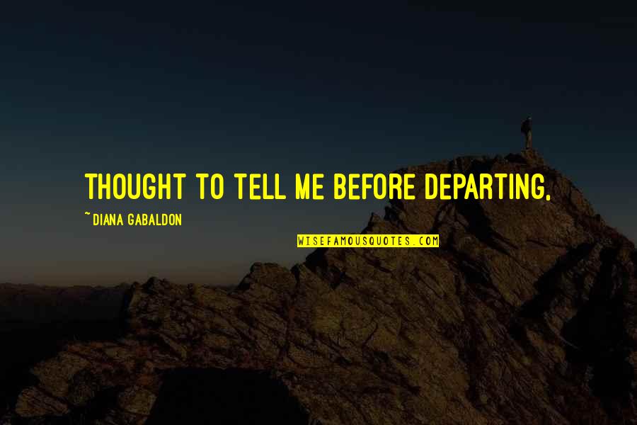 Abire Quotes By Diana Gabaldon: thought to tell me before departing, Abire Quotes By Diana Gabaldon: thought to tell me before departing,