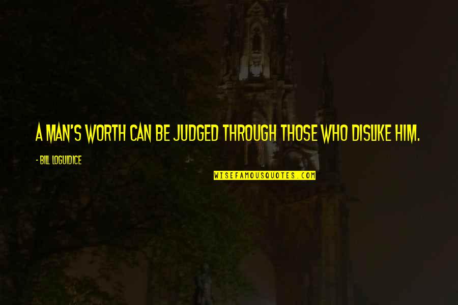 Abiretarone Quotes By Bill Loguidice: A man's worth can be judged through those
