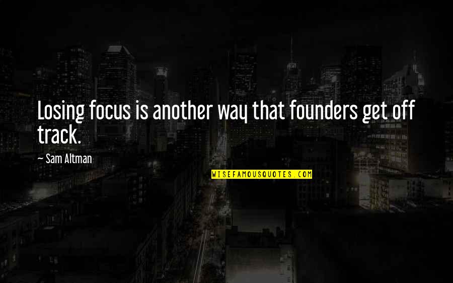 Abisha Quotes By Sam Altman: Losing focus is another way that founders get