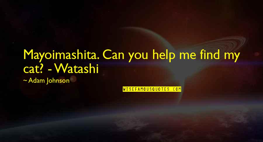Abishag Quotes By Adam Johnson: Mayoimashita. Can you help me find my cat?