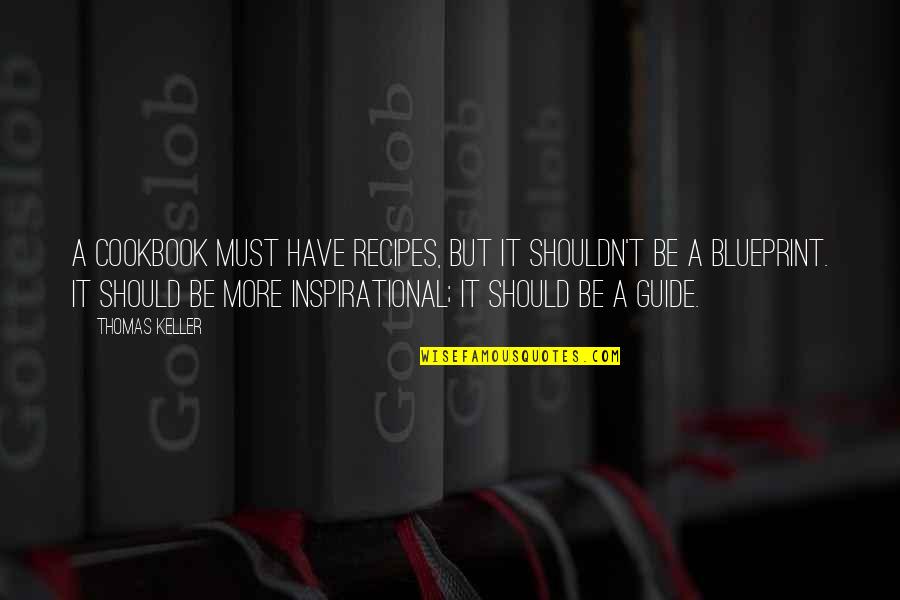 Abishag Quotes By Thomas Keller: A cookbook must have recipes, but it shouldn't Abishag Quotes By Thomas Keller: A cookbook must have recipes, but it shouldn't