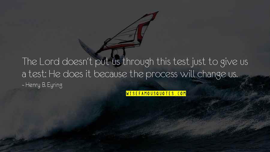 Abishai And David Quotes By Henry B. Eyring: The Lord doesn't put us through this test Abishai And David Quotes By Henry B. Eyring: The Lord doesn't put us through this test
