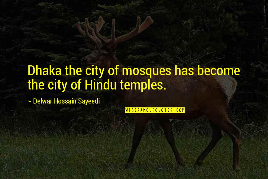 Abishai Quotes By Delwar Hossain Sayeedi: Dhaka the city of mosques has become the Abishai Quotes By Delwar Hossain Sayeedi: Dhaka the city of mosques has become the