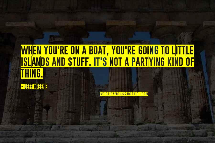 Abishai Quotes By Jeff Greene: When you're on a boat, you're going to Abishai Quotes By Jeff Greene: When you're on a boat, you're going to