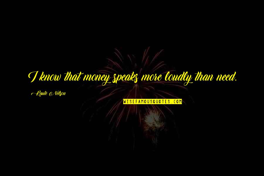 Abishek Quotes By Knute Nelson: I know that money speaks more loudly than