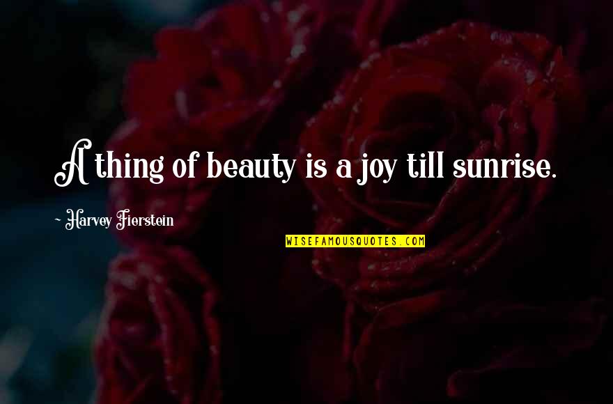 Abishev Nurlan Quotes By Harvey Fierstein: A thing of beauty is a joy till Abishev Nurlan Quotes By Harvey Fierstein: A thing of beauty is a joy till