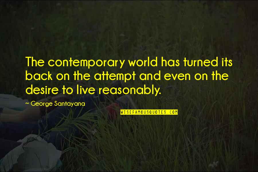 Abishua Pronounce Quotes By George Santayana: The contemporary world has turned its back on Abishua Pronounce Quotes By George Santayana: The contemporary world has turned its back on