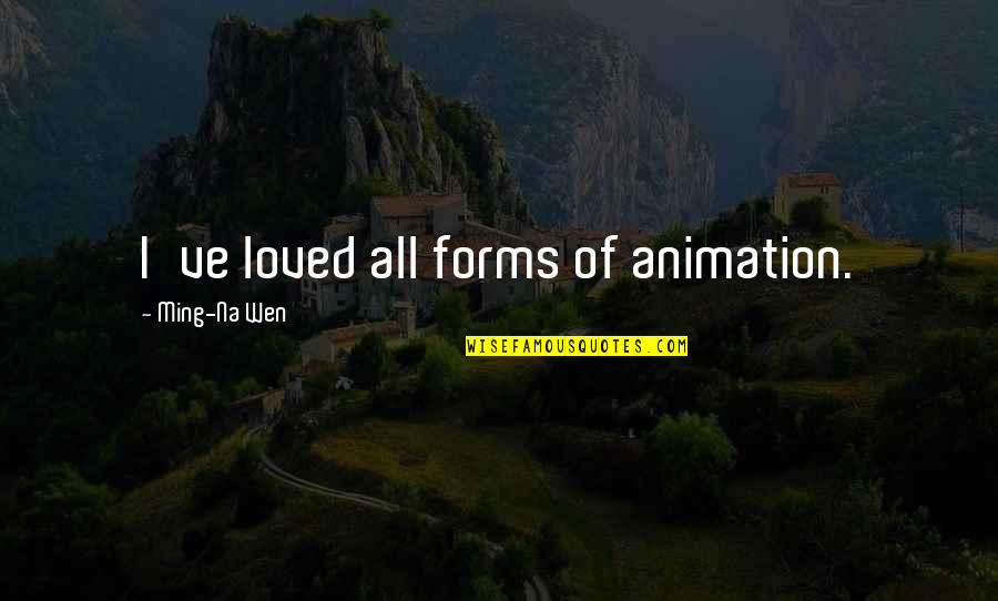 Abishua Scroll Quotes By Ming-Na Wen: I've loved all forms of animation.