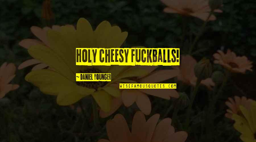Abisinio Gato Quotes By Daniel Younger: Holy cheesy fuckballs!