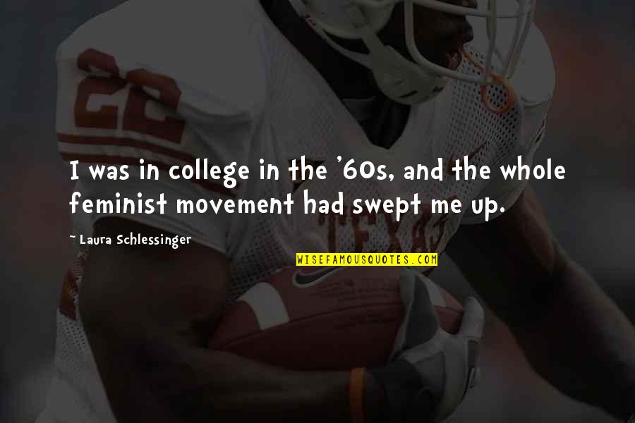 Abismos Grandes Quotes By Laura Schlessinger: I was in college in the '60s, and Abismos Grandes Quotes By Laura Schlessinger: I was in college in the '60s, and