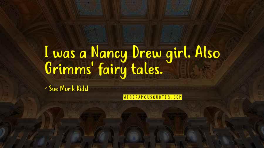 Abisso Wine Quotes By Sue Monk Kidd: I was a Nancy Drew girl. Also Grimms'