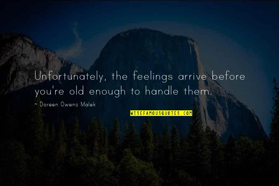 Abisul Sufletului Quotes By Doreen Owens Malek: Unfortunately, the feelings arrive before you're old enough