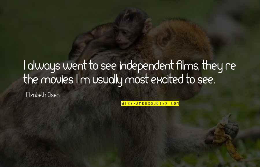 Abitanti Spagna Quotes By Elizabeth Olsen: I always went to see independent films, they're