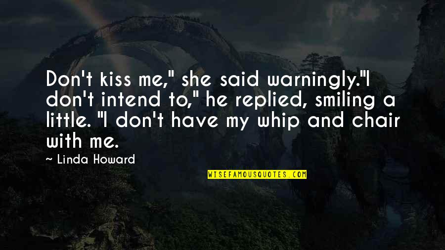 Abitare Conjugation Quotes By Linda Howard: Don't kiss me," she said warningly."I don't intend